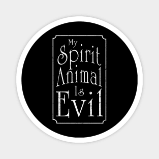 My Spirit Animal Is Evil Magnet